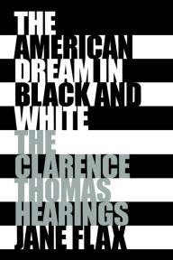 Title: The American Dream in Black and White: The Clarence Thomas Hearings, Author: Jane Flax