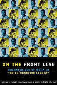 Title: On the Front Line: Organization of Work in the Information Economy, Author: Stephen J. Frenkel