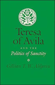 Teresa of Avila and the Politics of Sanctity