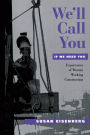 We'll Call You If We Need You: Experiences of Women Working Construction / Edition 1