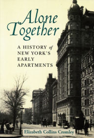 Title: Alone Together: A History of New York's Early Apartments, Author: Elizabeth Collins Cromley