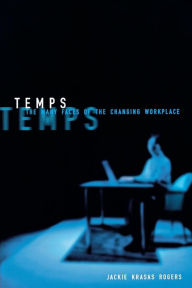 Title: Temps: The Many Faces of the Changing Workplace / Edition 1, Author: Jackie Krasas