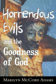 Title: Horrendous Evils and the Goodness of God, Author: Marilyn McCord Adams