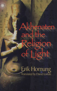 Title: Akhenaten and the Religion of Light / Edition 1, Author: Erik Hornung