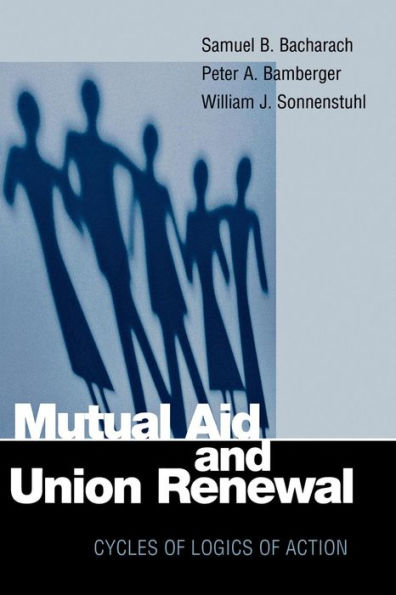 Mutual Aid and Union Renewal: Cycles of Logics of Action / Edition 1