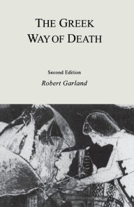 Title: The Greek Way of Death / Edition 2, Author: Robert Garland