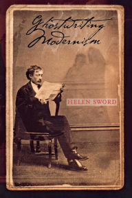 Title: Ghostwriting Modernism, Author: Helen Sword