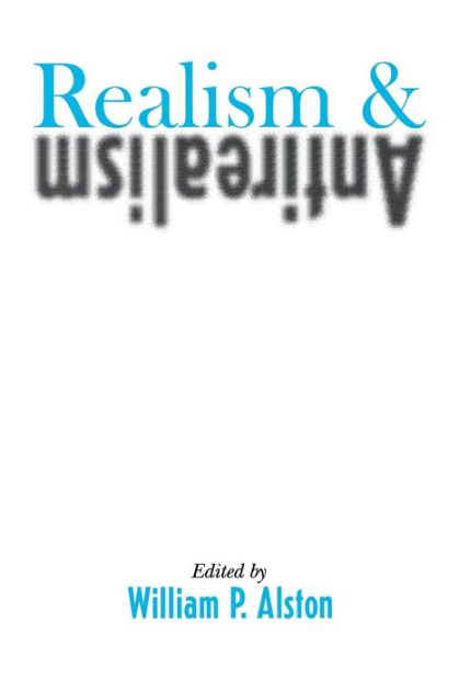 Realism And Antirealism / Edition 1 By William P. Alston ...