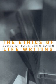 Title: The Ethics of Life Writing, Author: Paul John Eakin