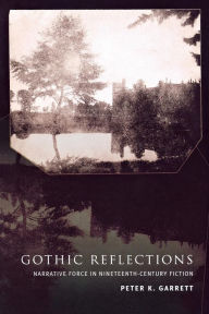 Title: Gothic Reflections: Narrative Force in Nineteenth-Century Fiction, Author: Peter Garrett