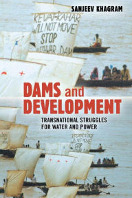 Title: Dams and Development: Transnational Struggles for Water and Power, Author: Sanjeev Khagram