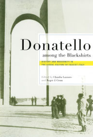 Title: Donatello among the Blackshirts: History and Modernity in the Visual Culture of Fascist Italy / Edition 1, Author: Claudia Lazzaro