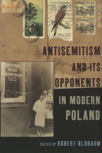 Antisemitism and Its Opponents in Modern Poland / Edition 1