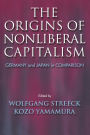 The Origins of Nonliberal Capitalism: Germany and Japan in Comparison / Edition 1