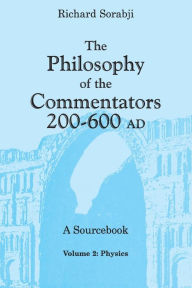 Title: The Philosophy of the Commentators, 200-600 AD, A Sourcebook: Logic and Metaphysics / Edition 1, Author: Richard Sorabji