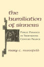 The Humiliation of Sinners: Public Penance in Thirteenth-Century France
