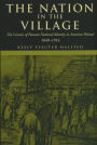 The Nation in the Village: The Genesis of Peasant National Identity in Austrian Poland, 1848-1914