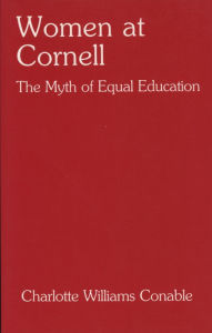Title: Women at Cornell: The Myth of Equal Education, Author: Charlotte Conable