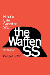 Title: The Waffen SS: Hitler's Elite Guard at War, 1939-1945 / Edition 1, Author: George Stein
