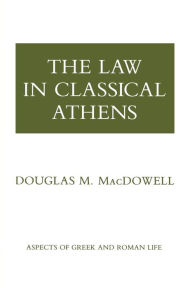 Title: The Law in Classical Athens / Edition 1, Author: Douglas M. MacDowell
