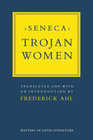 Title: Trojan Women / Edition 1, Author: Seneca