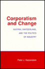 Corporatism and Change: Austria, Switzerland, and the Politics of Industry