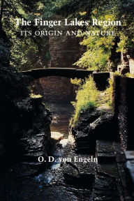 Title: The Finger Lakes Region: Its Origin and Nature, Author: O. D. von Engeln