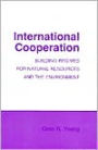 International Cooperation: Building Regimes for Natural Resources and the Environment