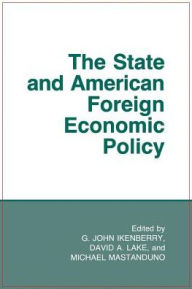 Title: The State and American Foreign Economic Policy / Edition 1, Author: G. John Ikenberry
