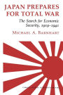 Japan Prepares for Total War: The Search for Economic Security, 1919 1941 / Edition 1