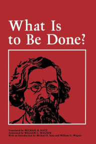 Title: What Is to Be Done? / Edition 1, Author: Nikolai Chernyshevsky