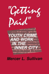 Getting Paid: Youth Crime and Work in the Inner City / Edition 1