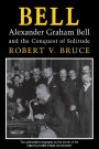 Bell: Alexander Graham Bell and the Conquest of Solitude / Edition 1