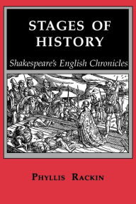 Title: Stages of History: Shakespeare's English Chronicles, Author: Phyllis Rackin