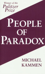 Title: People of Paradox: An Inquiry Concerning the Origins of American Civilization / Edition 1, Author: Michael Kammen
