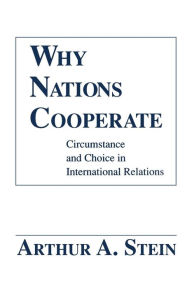 Why Nations Cooperate: Circumstance and Choice in International Relations / Edition 1