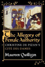 The Allegory of Female Authority: Christine de Pizan's Cite des Dames