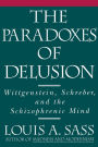 The Paradoxes of Delusion: Wittgenstein, Schreber, and the Schizophrenic Mind / Edition 1