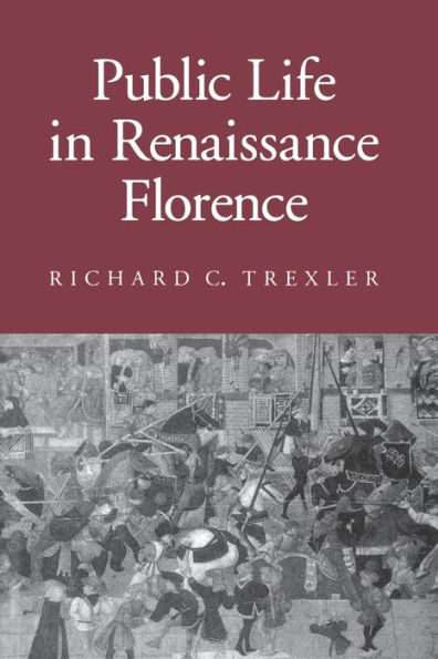 Public Life in Renaissance Florence / Edition 1