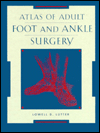 Atlas Of Adult Foot And Ankle Surgery / Edition 1