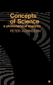 Title: Concepts of Science: A Philosophical Analysis, Author: Peter Achinstein