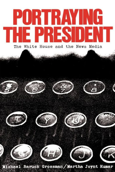 Portraying the President: The White House and the News Media