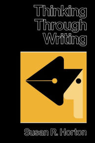 Title: Thinking Through Writing, Author: Susan R. Horton