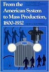 From the American System to Mass Production, 1800-1932: The Development of Manufacturing Technology in the United States / Edition 1