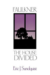 Title: Faulkner: The House Divided, Author: Eric J. Sundquist