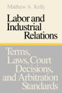 Labor and Industrial Relations: Terms, Laws, Court Decisions, and Arbitration Standards