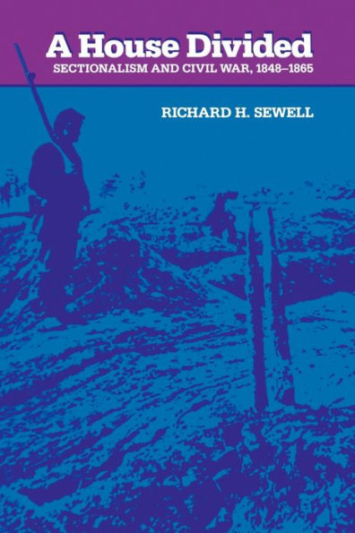 A House Divided: Sectionalism and Civil War, 1848-1865 / Edition 1