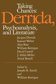 Title: Taking Chances: Derrida, Psychoanalysis, and Literature, Author: Joseph H. Smith MD