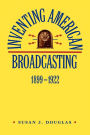 Inventing American Broadcasting, 1899-1922 / Edition 1