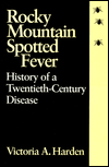 Rocky Mountain Spotted Fever: History of a Twentieth-Century Disease